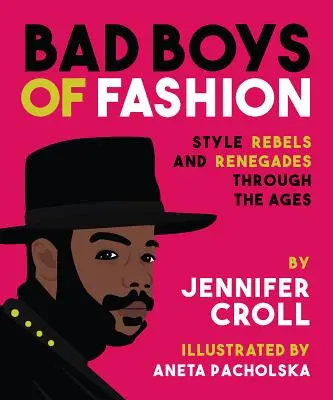 Bad Boys of Fashion: Rebeli și renegați ai stilului de-a lungul veacurilor - Bad Boys of Fashion: Style Rebels and Renegades Through the Ages