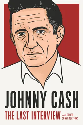 Johnny Cash: The Last Interview: Și alte conversații - Johnny Cash: The Last Interview: And Other Conversations