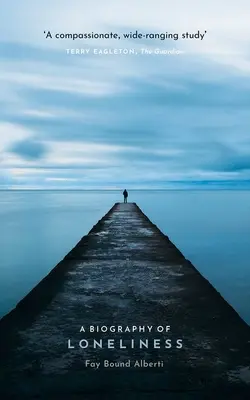 O biografie a singurătății: The History of an Emotion (Istoria unei emoții) - A Biography of Loneliness: The History of an Emotion