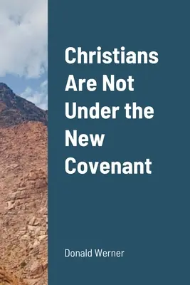 Creștinii nu sunt sub noul legământ - Christians Are Not Under the New Covenant