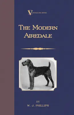 Terrierul Airedale modern: With Instructions for Stripping the Airedale and Also Training the Airedale for Big Game Hunting. (A Vintage Dog Books - The Modern Airedale Terrier: With Instructions for Stripping the Airedale and Also Training the Airedale for Big Game Hunting. (A Vintage Dog Books