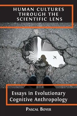 Culturile umane prin lentila științifică: Essays in Evolutionary Cognitive Anthropology - Human Cultures through the Scientific Lens: Essays in Evolutionary Cognitive Anthropology