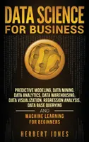Știința datelor pentru afaceri: Modelare predictivă, Data Mining, Data Analytics, Data Warehousing, Vizualizarea datelor, Analiza regresiei, Baza de date - Data Science for Business: Predictive Modeling, Data Mining, Data Analytics, Data Warehousing, Data Visualization, Regression Analysis, Database