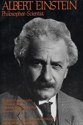 Albert Einstein, filozof-științific: Biblioteca filozofilor vii Volumul VII - Albert Einstein, Philosopher-Scientist: The Library of Living Philosophers Volume VII