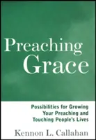 Preaching Grace: Posibilități de creștere a predicării dumneavoastră și de atingere a vieții oamenilor - Preaching Grace: Possibilities for Growing Your Preaching and Touching People's Lives