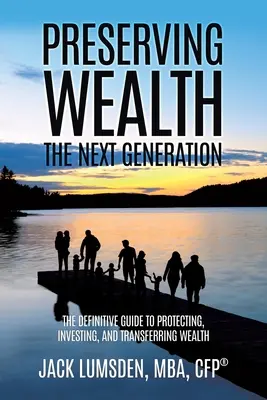 Păstrarea bogăției: Următoarea generație (Lumsden Mba Cfp(r)) - Preserving Wealth: The Next Generation (Lumsden Mba Cfp(r))