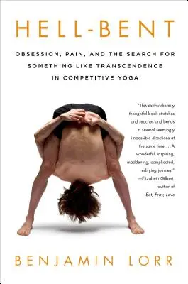 Hell-Bent: Obsesie, durere și căutarea a ceva asemănător transcendenței în yoga competitivă - Hell-Bent: Obsession, Pain, and the Search for Something Like Transcendence in Competitive Yoga