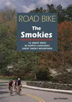 Road Bike the Smokies: 16 trasee grozave în Munții Great Smoky din Carolina de Nord - Road Bike the Smokies: 16 Great Rides in North Carolina's Great Smoky Mountains