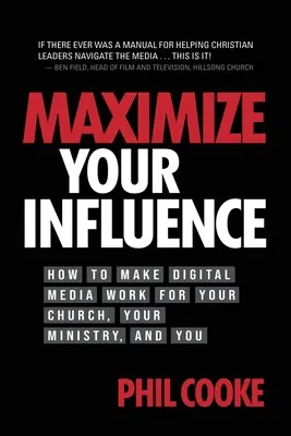 Maximizează-ți influența: Cum să faci ca media digitală să lucreze pentru biserica ta, pentru slujba ta și pentru tine - Maximize Your Influence: How to Make Digital Media Work for Your Church, Your Ministry, and You