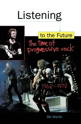 Ascultând viitorul: Epoca rock-ului progresiv, 1968-1978 - Listening to the Future: The Time of Progressive Rock, 1968-1978