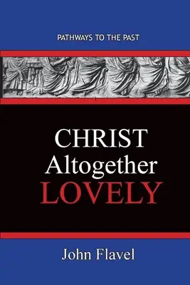 Hristos cu totul minunat: Căile către trecut - Christ Altogether Lovely: Pathways To The Past