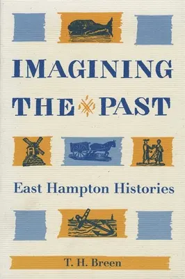 Imaginarea trecutului: Istoriile East Hampton - Imagining the Past: East Hampton Histories