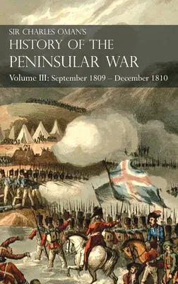 Sir Charles Oman's History of the Peninsular War Volume III: Volumul III: septembrie 1809 - decembrie 1810 Ocaa, Cadiz, Bussaco, Torres Vedras - Sir Charles Oman's History of the Peninsular War Volume III: Volume III: September 1809 - December 1810 Ocaa, Cadiz, Bussaco, Torres Vedras