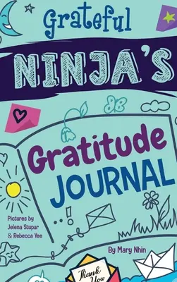 Grateful Ninja's Gratitude Journal for Kids (Jurnal de recunoștință pentru copii): Un jurnal pentru cultivarea unei atitudini de recunoștință, a unei mentalități pozitive și a atenției - Grateful Ninja's Gratitude Journal for Kids: A Journal to Cultivate an Attitude of Gratitude, a Positive Mindset, and Mindfulness