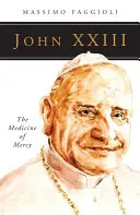 Ioan al XXIII-lea: Medicamentul milostivirii - John XXIII: The Medicine of Mercy