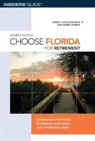 Alegeți Florida pentru pensionare: Informații pentru călătorii, pensionare, investiții și viață accesibilă, ediția a patra - Choose Florida for Retirement: Information For Travel, Retirement, Investment, And Affordable Living, Fourth Edition