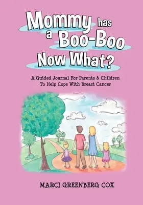 Mami are un Boo-Boo și acum ce? A Guided Journal For Parents & Children To Help Cope With Breast Cancer - Mommy Has a Boo-Boo Now What?: A Guided Journal For Parents & Children To Help Cope With Breast Cancer