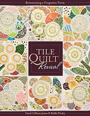 Tile Quilt Revival: Reinventarea unei forme uitate [cu model (s)] - Print-On-Demand Edition [cu model (s)] - Tile Quilt Revival: Reinventing a Forgotten Form [with Pattern(s)]- Print-On-Demand Edition [With Pattern(s)]