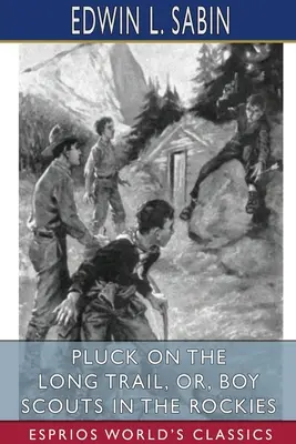 Pluck on the Long Trail, or, Boy Scouts in the Rockies (Esprios Classics)