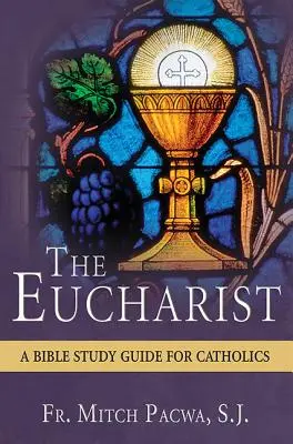 Euharistia: Un studiu biblic pentru catolici - The Eucharist: A Bible Study for Catholics