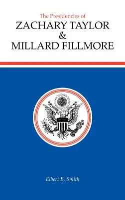 Președințiile lui Zachary Taylor și Millard Fillmore - The Presidencies of Zachary Taylor and Millard Fillmore