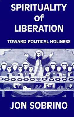 Spiritualitatea eliberării: Către sfințenia politică - Spirituality of Liberation: Toward Political Holiness