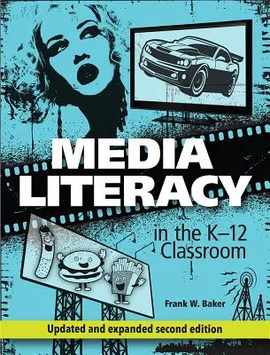 Media Literacy in the K-12 Classroom, Ediția a 2-a - Media Literacy in the K-12 Classroom, 2nd Edition