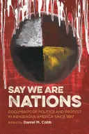 Say We Are Nations: Documente de politică și protest în America indigenă din 1887 - Say We Are Nations: Documents of Politics and Protest in Indigenous America since 1887