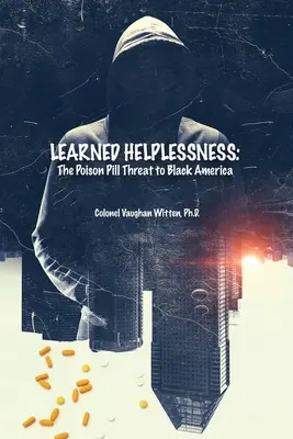Neajutorarea învățată: Pila otrăvitoare care amenință America de culoare - Learned Helplessness: The Poison Pill Threat to Black America