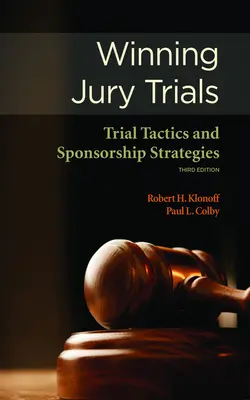 Câștigarea proceselor cu juriu: Tactici de judecată și strategii de sponsorizare - Winning Jury Trials: Trial Tactics and Sponsorship Strategies