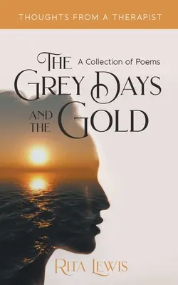 Zilele gri și aurul: O colecție de poezii - The Grey Days and the Gold: A Collection of Poems