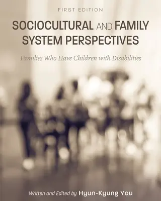 Perspective socioculturale și ale sistemului familial: Familiile care au copii cu dizabilități - Sociocultural and Family System Perspectives: Families Who Have Children with Disabilities