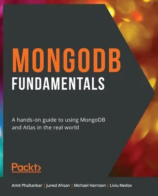 MongoDB Fundamentals: Un ghid practic pentru utilizarea MongoDB și Atlas în lumea reală - MongoDB Fundamentals: A hands-on guide to using MongoDB and Atlas in the real world