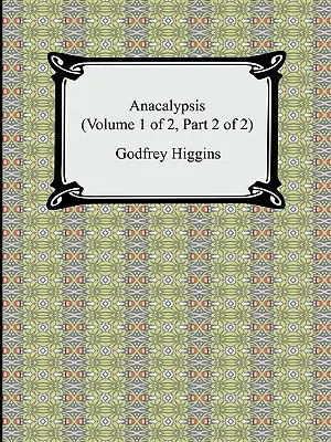Anacalypsis (Volumul 1 din 2, Partea 2 din 2) - Anacalypsis (Volume 1 of 2, Part 2 of 2)