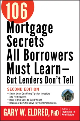 Cele 106 secrete ipotecare pe care toți împrumutații trebuie să le învețe - dar pe care creditorii nu le spun - 106 Mortgage Secrets All Borrowers Must Learn -- But Lenders Don't Tell