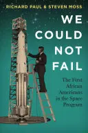 Noi nu puteam eșua: Primii afro-americani în programul spațial - We Could Not Fail: The First African Americans in the Space Program