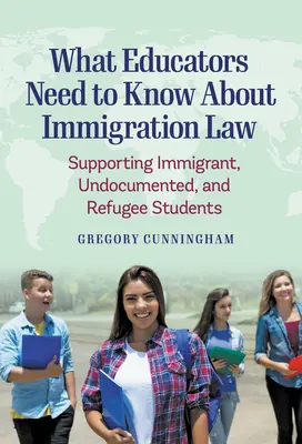 Ce trebuie să știe educatorii despre legislația privind imigrația: Sprijinirea studenților imigranți, fără documente și refugiați - What Educators Need to Know about Immigration Law: Supporting Immigrant, Undocumented, and Refugee Students