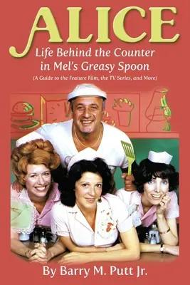 Alice: Life Behind the Counter in Mel's Greasy Spoon (Un ghid pentru lungmetraj, serial TV și altele) - Alice: Life Behind the Counter in Mel's Greasy Spoon (A Guide to the Feature Film, the TV Series, and More)