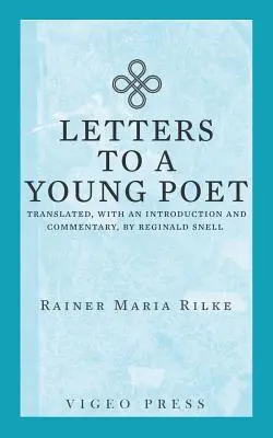 Scrisori către un tânăr poet: Translated, with an Introduction and Commentary, by Reginald Snell - Letters to a Young Poet: Translated, with an Introduction and Commentary, by Reginald Snell
