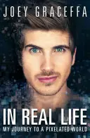 În viața reală: Călătoria mea către o lume pixelată - In Real Life: My Journey to a Pixelated World
