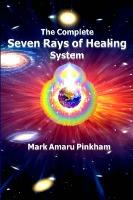 Sistemul complet al celor șapte raze de vindecare - The Complete Seven Rays of Healing System