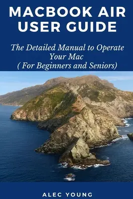 Ghid de utilizare MacBook Air: Manualul detaliat pentru operarea Mac-ului tău (pentru începători și seniori) - MacBook Air User Guide: The Detailed Manual to Operate Your Mac (For Beginners and Seniors)