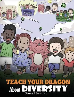 Învață-ți dragonul despre diversitate: Train Your Dragon To Respect Diversity. A Cute Children Story To Teach Kids About Diversity and Differences. - Teach Your Dragon About Diversity: Train Your Dragon To Respect Diversity. A Cute Children Story To Teach Kids About Diversity and Differences.