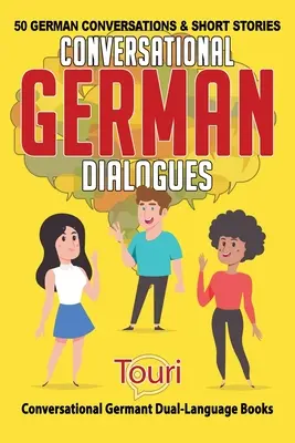 Dialoguri germane conversaționale: 50 de conversații germane și povestiri scurte - Conversational German Dialogues: 50 German Conversations and Short Stories