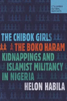 Fetele Chibok: The Boko Haram Kidnappings and Islamist Militancy in Nigeria - The Chibok Girls: The Boko Haram Kidnappings and Islamist Militancy in Nigeria