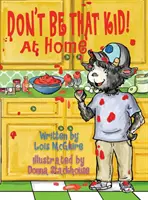 Nu fi acel copil! Acasă - Don't Be That KID! At Home