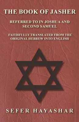 Cartea lui Jasher - menționată în Iosua și în al doilea Samuel - tradusă fidel din ebraica originală în engleză - The Book of Jasher - Referred to in Joshua and Second Samuel - Faithfully Translated from the Original Hebrew into English