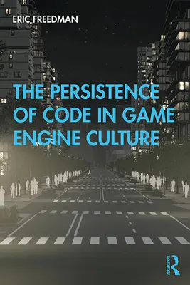 Persistența codului în cultura motoarelor de jocuri - The Persistence of Code in Game Engine Culture