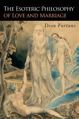 Filosofia ezoterică a iubirii și a căsătoriei - The Esoteric Philosophy of Love and Marriage