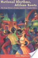 Ritmuri naționale, rădăcini africane: Istoria profundă a dansului popular latino-american - National Rhythms, African Roots: The Deep History of Latin American Popular Dance